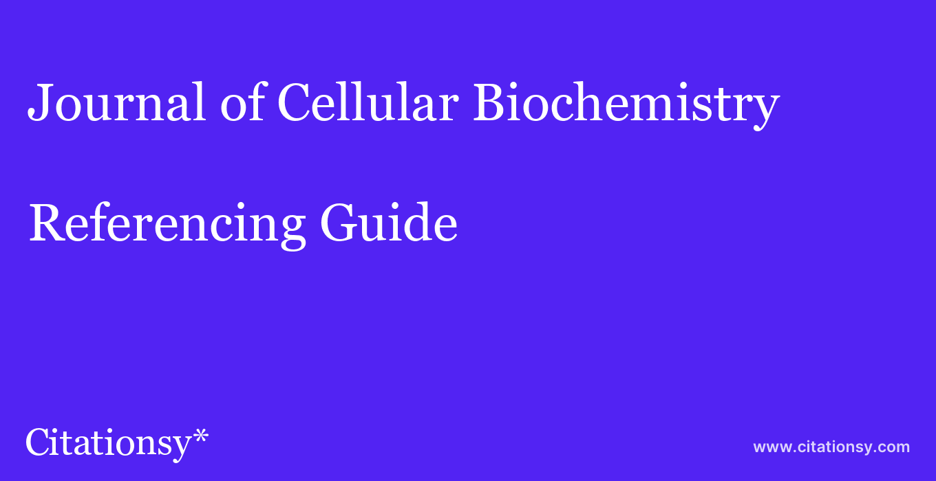 cite Journal of Cellular Biochemistry  — Referencing Guide